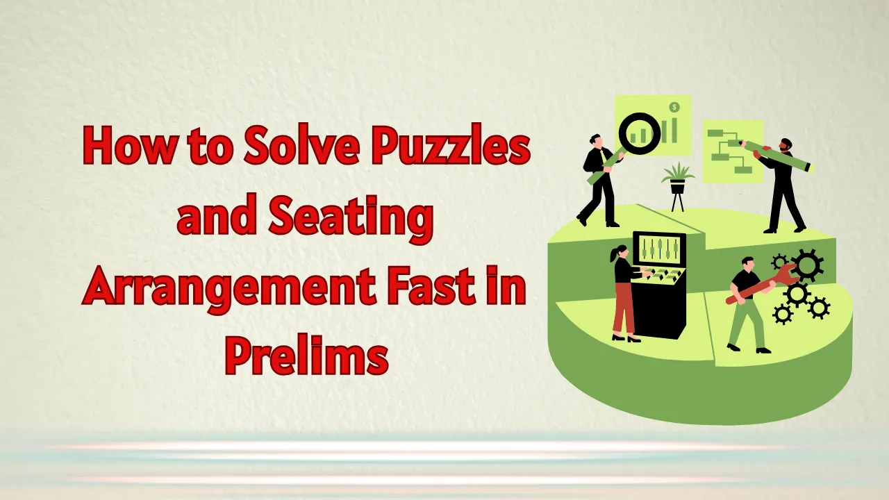 How to Solve Puzzles and Seating Arrangement Fast in Prelims