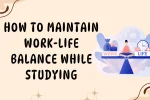 Maintain work-life balance while studying