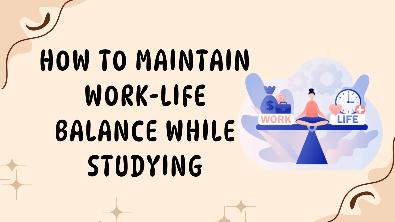 Maintain work-life balance while studying