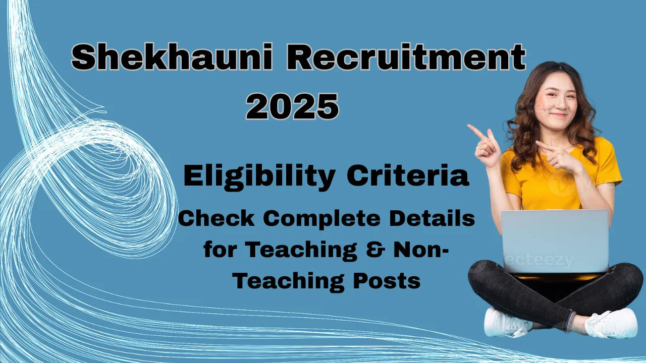 Shekhauni Recruitment 2025 Eligibility Criteria