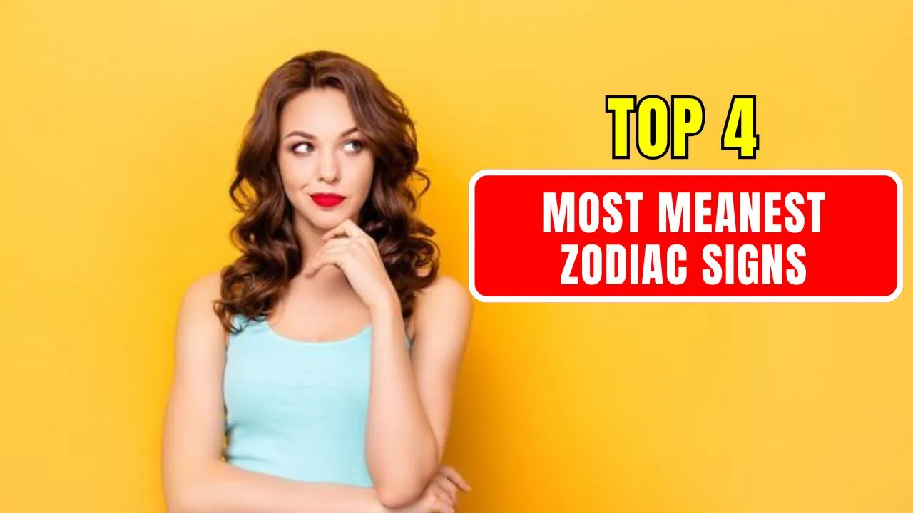 Top 4 Most Meanest Zodiac Signs