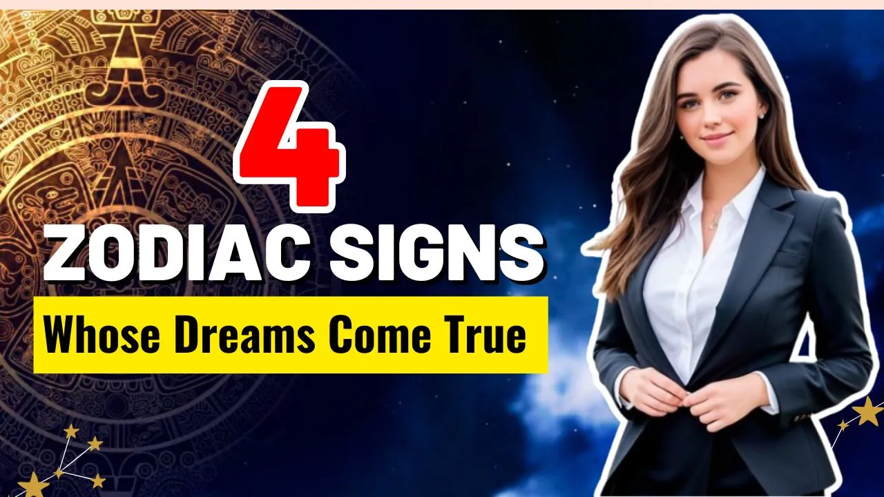 Top 4 Zodiac Signs Whose Dreams Come True