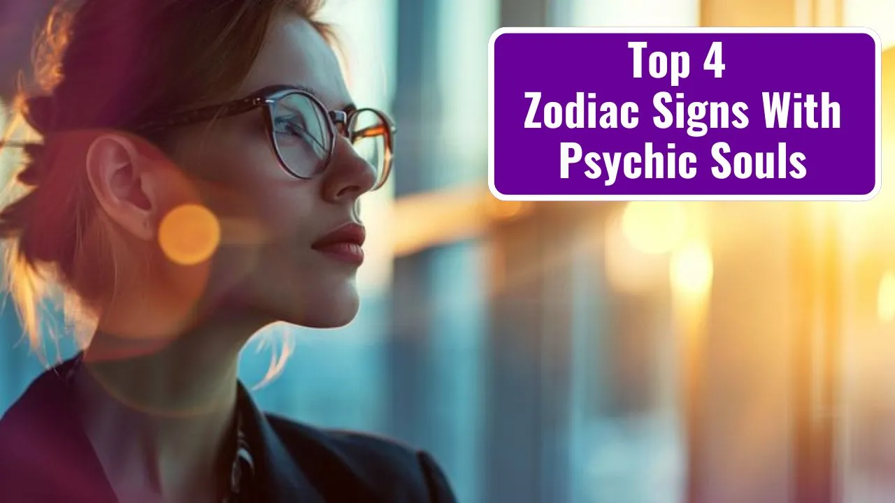 Top 4 Zodiac Signs With Psychic Souls