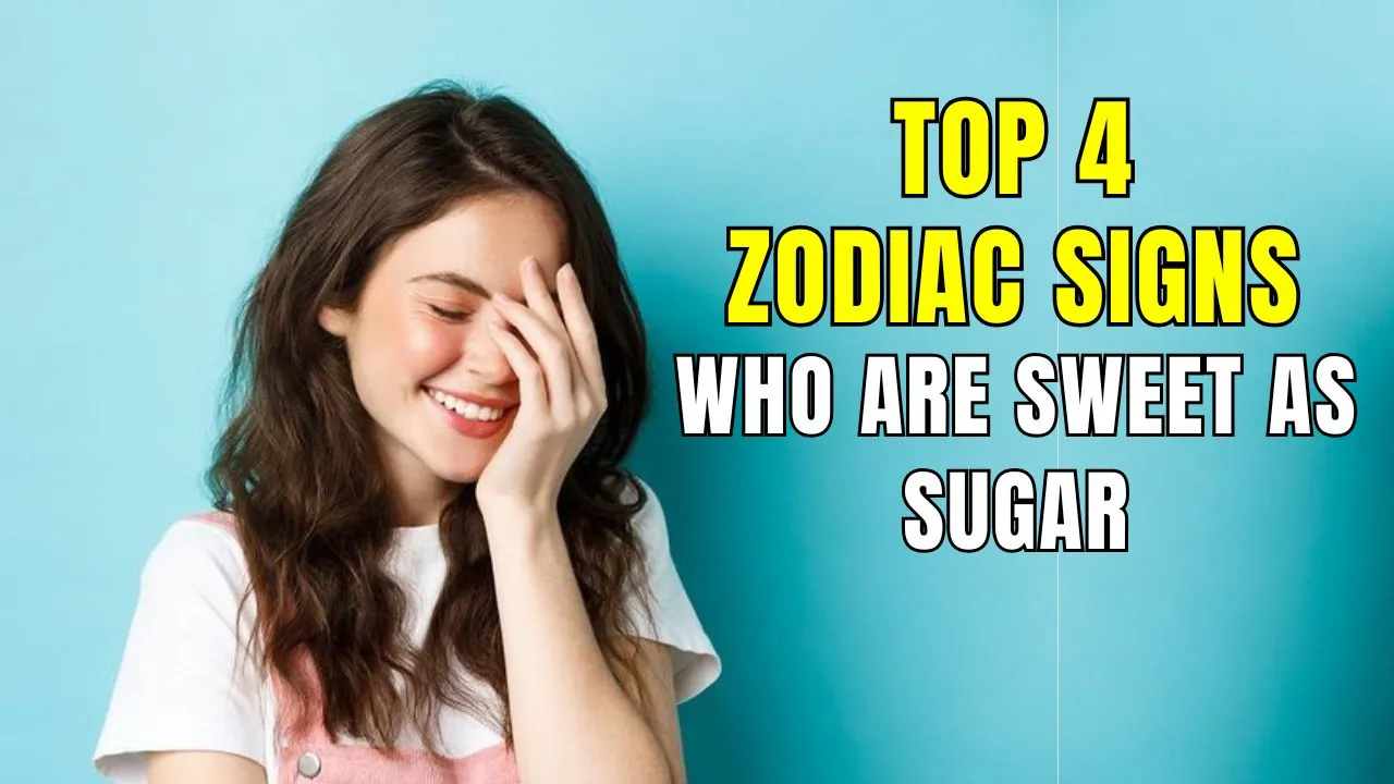 Top 4 Zodiac Who Are Sweet As Sugar