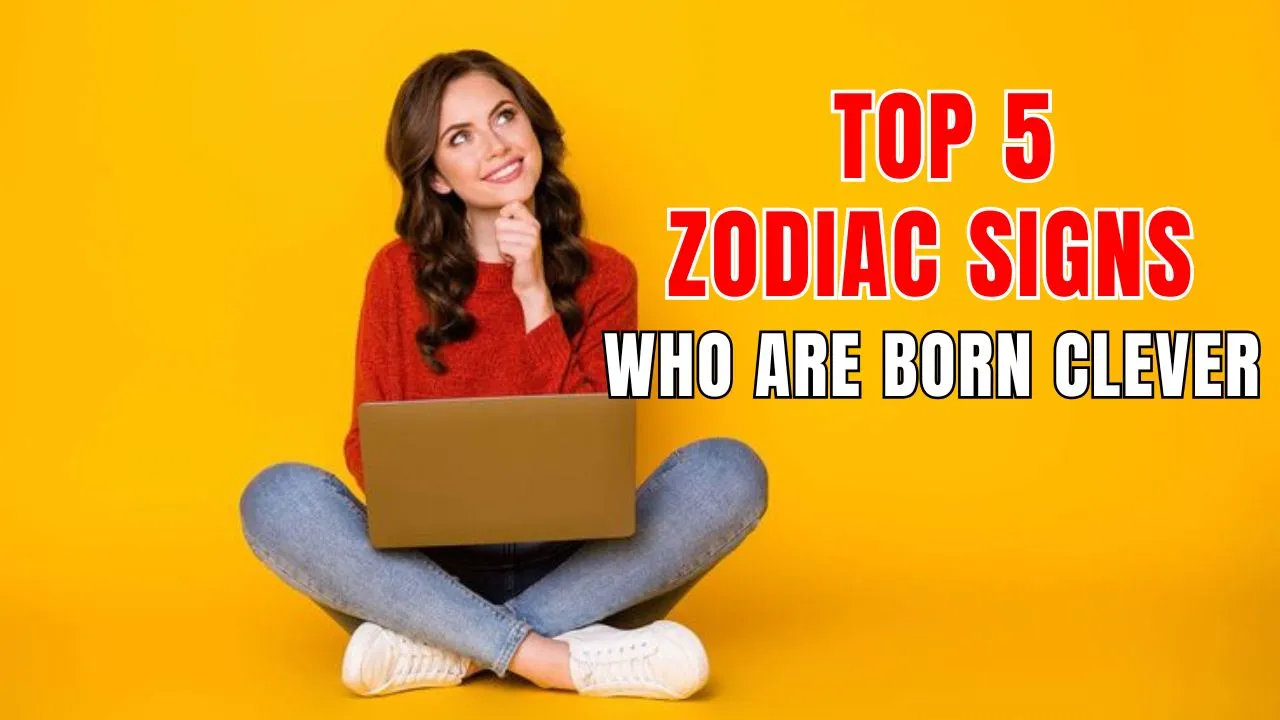 Top 5 Zodiac Sign Who Are Born Clever